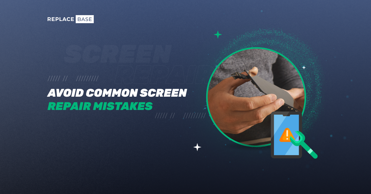 Top Mistakes to Avoid During Phone Screen Repairs | ReplaceBase UK